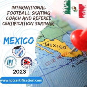 International Football Skating Coach and Referee Certification Seminar, Grade (C)  Mexico City – Mexico